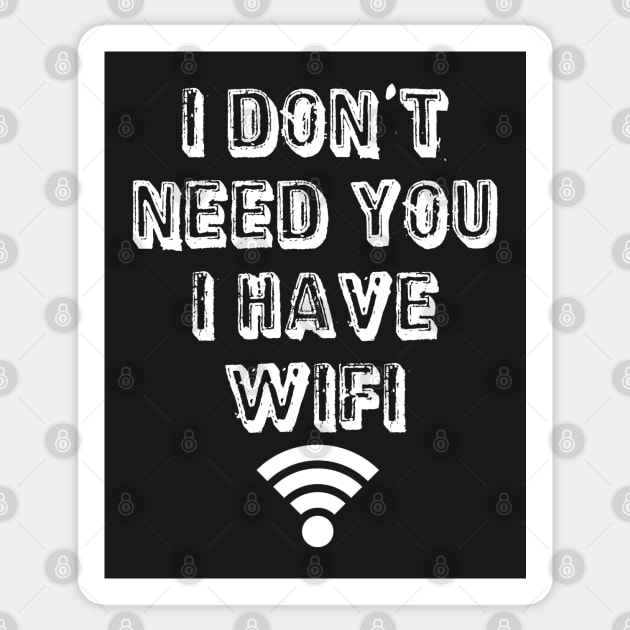 I don't need you I have wifi Sticker by Morishasha